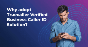 Why adopt Truecaller Verified Business Caller ID Solution?