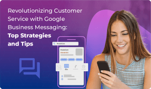 Revolutionizing Customer Service with Google Business Messaging: Top Strategies and Tips