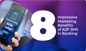 8 Impressive Marketing Benefits of A2P SMS in Banking