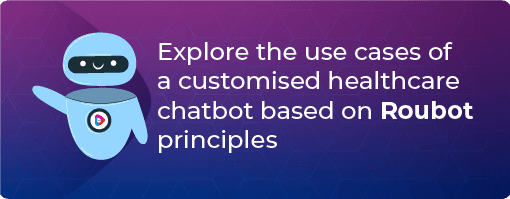 Explore the use cases of a customised healthcare chatbot based on Roubot principles