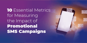 10 Essential Metrics for Measuring the Impact of Promotional SMS Campaigns