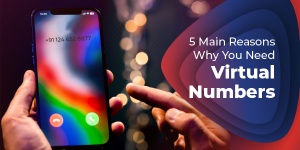 5 Main Reasons Why You Need Virtual Numbers
