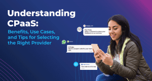 Understanding CPaaS: Benefits, Use Cases, and Tips for Selecting the Right Provider