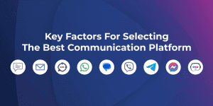 Key Factors In Selecting The Best Communication Platform For Your Business
